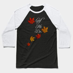 Fall Leaf Me Be Word Pun Autumn Leaves Baseball T-Shirt